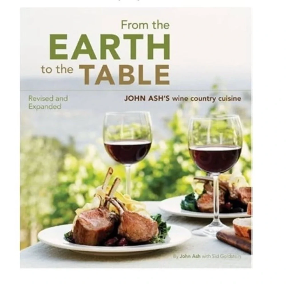 From the Earth to the Table: John Ash's Wine Country Cuisine